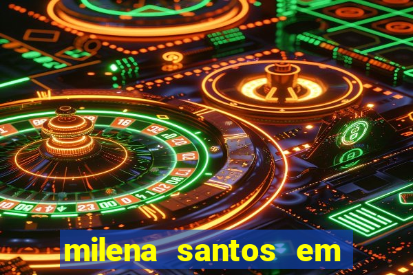 milena santos em vizinhas gostosas